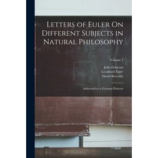 (영문도서) Letters of Euler On Different Subjects in Natural Philosophy: Addressed to a German Princess;... Paperback, Legare Street Press, English, 9781015431676