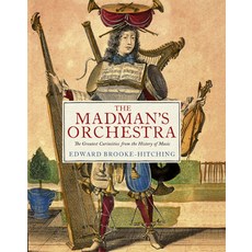 (영문도서)The Madman's Orchestra: The Greatest Curiosities from the History of Music Hardcover, Chronicle Books, English, 9781797240121