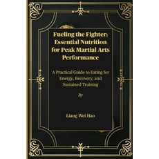 (영문도서)Fueling the Fighter: Essential Nutrition for Peak Martial Arts Performance: A Pr... Paperback, Independently Published, English, 9798274891967 Independently Published, English, 9798274891967
