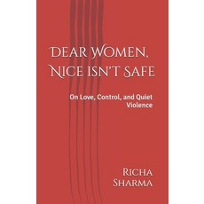 (영문도서)Dear Women Nice isn't Safe: On Love Control and Quiet Violence Paperback, Independently Published, English, 9798244135718