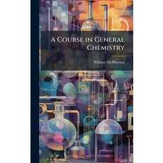 (영문도서)A Course in General Chemistry Hardcover, Hutson Street Press, English, 9781023791250