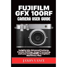 (영문도서)Fujifilm Gfx 100rf Camera User Guide: Insights into Advanced Features Custom Se... Paperback, Independently Published, English, 9798289377821