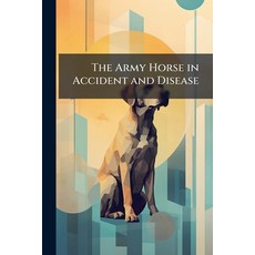 (영문도서)The Army Horse in Accident and Disease: Edition: 1909. a Manual Prepared for the... Paperback, Nabu Press, English, 9781145960121