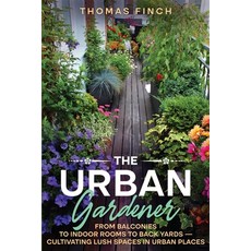 (英文圖書)The Urban Gardener From Balconies to Indoor Rooms to Back Yards - Cultivating Lu... 平裝版, Rockwood Publishing, 英文