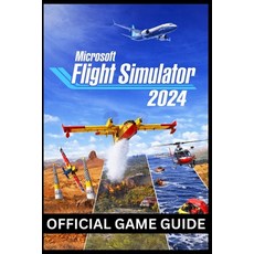 (영문도서)Microsoft Flight Simulator 2024 Official Game Guide Paperback, Independently Published, English, 9798241553010