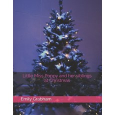 Little Miss Poppy and her siblings at Christmas Paperback, Independently Published, English, 9798588356879