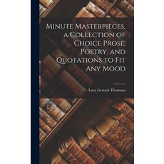(영문도서) Minute Masterpieces a Collection of Choice Prose Poetry and Quotations to Fit Any Mood Hardcover, Hassell Street Press, English, 9781013328992
