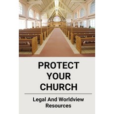 (영문도서) Protect Your Church: Legal And Worldview Resources: Start A Church Paperback, Independently Published, English, 9798508328221