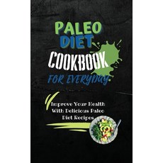 (영문도서) Paleo Diet Cookbook For Every Day: Improve Your Health With Delicious Paleo Diet Recipes Hardcover, Maia Reese, English, 9781803252841