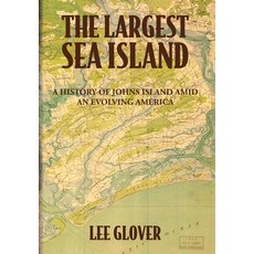 (영문도서)The Largest Sea Island: A History of Johns Island amid an Evolving America Hardcover, Palmetto Publishing, English, 9798318800870