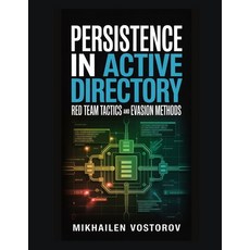 (영문도서)Persistence in Active Directory: Red Team Tactics and Evasion Methods Paperback, Independently Published, English, 9798242523449