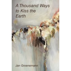 (영문도서) A Thousand Ways to Kiss the Earth Paperback, Balboa Press, English, 9798765246993