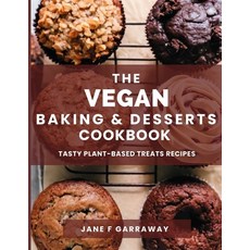 (영문도서) The Vegan Baking & Desserts Cookbook: 100+ Irresistible Plant-Based Treats Recipes for Cookie... Paperback, Independently Published, English, 9798867396961