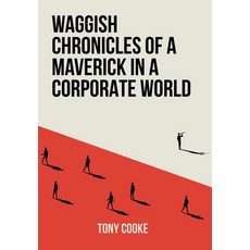 (英文圖書)Waggish Chronicles of a Maverick in a Corporate World 精裝版, Tony Cooke, 英文