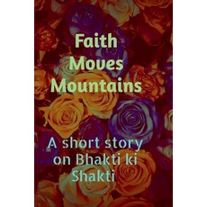 (영문도서) Faith Moves Mountains: A Short story on bhakti Ki Shakti Paperback, Notion Press Media Pvt Ltd, English, 9798886060096