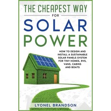 The Cheapest Way for Solar Power: How to Design and Install a Sustainable Solar Panels System for Ti... Paperback, Sustainable Energy, English, 9781802243475