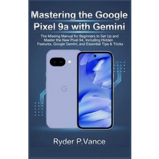 (영문도서)Mastering the Google Pixel 9a with Gemini: The Missing Manual for Beginners to S... Paperback, Independently Published, English, 9798272960085