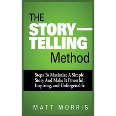 (영문도서) The Storytelling Method: Steps to Maximize a Simple Story and Make It Powerful Inspiring an... Paperback, MGM Books, English, 9781952964183