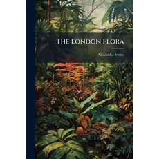 (영문도서)The London Flora: Containing a Concise Description of the Phænogamous British Pl... Paperback, Nabu Press, English, 9781146003896