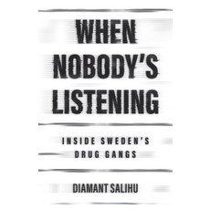(영문도서) When Nobody's Listening: Inside Sweden's Drug Gangs Hardcover, Polity Press, English, 9781509564637