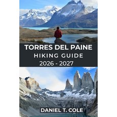 (영문도서)Torres del Paine Hiking Guide 2026 - 2027: Epic Trails Patagonian Wilderness a... Paperback, Independently Published, English, 9798242533745
