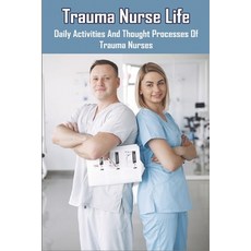 Trauma Nurse Life: Daily Activities And Thought Processes Of Trauma Nurses: Confessions Of A Hospice... Paperback, Independently Published, English, 9798715305350