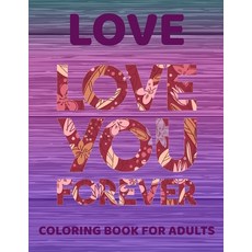 Love Coloring Book for Adults: An Adult Coloring Book with Flowers Love Quotes Romantic Heart Desi... Paperback, Independently Published