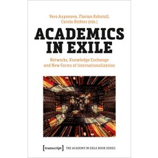 (영문도서) Academics in Exile: Networks Knowledge Exchange and New Forms of Internationalization Paperback, Transcript Publishing, English, 9783837660890