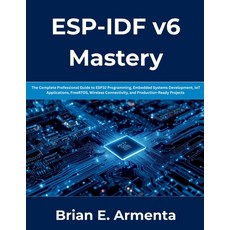 (영문도서)ESP-IDF v6 Mastery: The Complete Professional Guide to ESP32 Programming Embedd... Paperback, Independently Published, English, 9798183971859