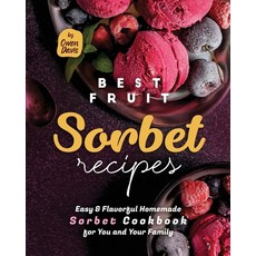 (영문도서) Best Fruit Sorbet Recipes: Easy & Flavorful Homemade Sorbet Cookbook for You and Your Family Paperback, Independently Published, English, 9798355875718