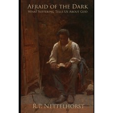 Afraid of the Dark: What Suffering Tells Us About God Paperback, Independently Published, English, 9798716936539