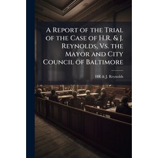 (영문도서)A Report of the Trial of the Case of H.R. & J. Reynolds Vs. the Mayor and City... Paperback, Hutson Street Press, English, 9781023864145