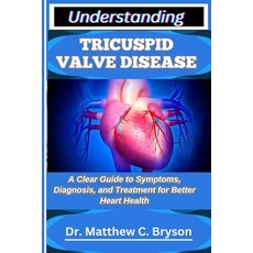 (영문도서)Understanding Tricuspid Valve Disease: A Clear Guide to Symptoms Diagnosis and... Paperback, Independently Published, English, 9798263913885