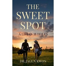 (영문도서)The Sweet Spot: A Life in 18 Holes Paperback, Independently Published, English, 9798279377596