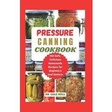 (영문도서) Pressure Canning Cookbook: Your Complete Guide to Canning Tomatoes Vegetables Fruits Soups... Paperback, Independently Published, English, 9798871953877