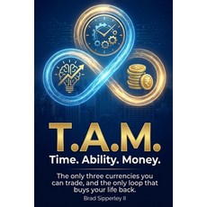 (영문도서)T.A.M. Time. Ability. Money.: The only three currencies you can trade and the o... Paperback, Independently Published, English, 9798243761710