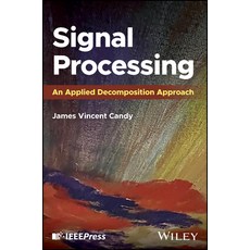 (영문도서) Signal Processing: An Applied Decomposition Approach Hardcover, Wiley-IEEE Press, English, 9781394207442