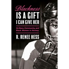 (영문도서) Blackness Is a Gift I Can Give Her: On Race Community and Black Women in Hockey Hardcover, McClelland & Stewart, English, 9780771004629