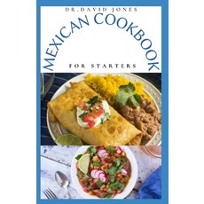 Mexican Cookbook for Starters: Delicious Mexican Home Cooking Recipes And Everything You Need To Kno... Paperback, Independently Published, English, 9798584925734