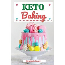Keto Baking: Discover 30 Easy to Follow Ketogenic Baking Cookbook recipes for Your Low-Carb Diet wit... Paperback, Stephanie Baker, English, 9781801581233
