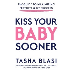 (영문도서)Kiss Your Baby Sooner: The Guide to Maximizing Fertility & IVF Success Paperback, Game Changer Publishing, English, 9798901581087 Game Changer Publishing, English, 9798901581087