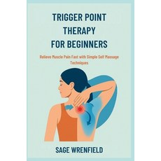 (영문도서)Trigger Point Therapy for Beginners: Relieve Muscle Pain Fast with Simple Self M... Paperback, Independently Published, English, 9798288377624