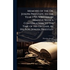 (영문도서)Memoirs of the Dr. Joseph Priestley to the Year 1795 Written by Himself; With... Hardcover, Hutson Street Press, English, 9781024130034