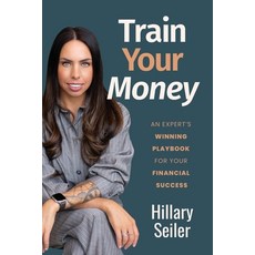 (영문도서)Train Your Money: An Expert's Winning Playbook for Your Financial Success Paperback, Game Changer Publishing, English, 9781967424993
