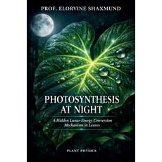 (영문도서)Photosynthesis at Night: A Hidden Lunar-Energy Conversion Mechanism in Leaves Paperback, Abdul Ahad Ansari, English, 9798235783959