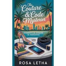 (영문도서)The Couture & Code Mysteries: Charity & Chaos in Paradise Paperback, Rosa Letha, English, 9798235101937