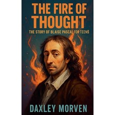 (英文圖書)The Fire of Thought: The Story of Blaise Pascal For Teens 平裝版, SD, 英文