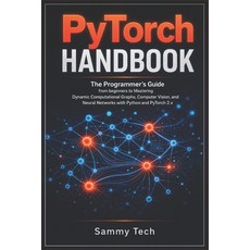 (영문도서)Pytorch Handbook: The Programmer's Guide from beginners to Mastering Dynamic Com... Paperback, Independently Published, English, 9798196238376 Independently Published, English, 9798196238376