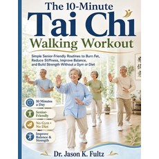 (영문도서)The 10-Minute Tai Chi Walking Workout: Simple Senior-Friendly Routines to Burn F... Paperback, Tai CHI Walking Workout, English, 9783529872020 Tai CHI Walking Workout, English, 9783529872020