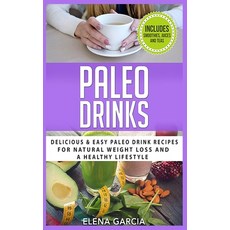 Paleo Drinks: Delicious and Easy Paleo Drink Recipes for Natural Weight Loss and A Healthy Lifestyle Hardcover, Your Wellness Books